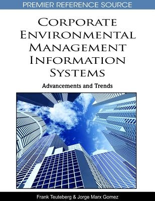 Corporate Environmental Management Information Systems: Advancements and Trends by Teuteberg, Frank