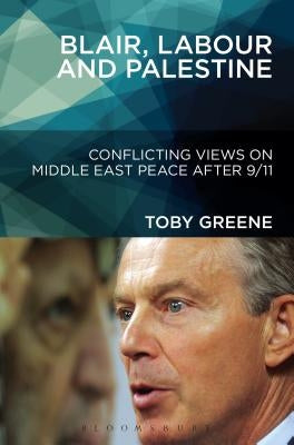 Blair, Labour, and Palestine by Greene, Toby