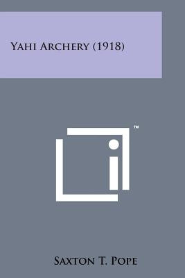 Yahi Archery (1918) by Pope, Saxton T.