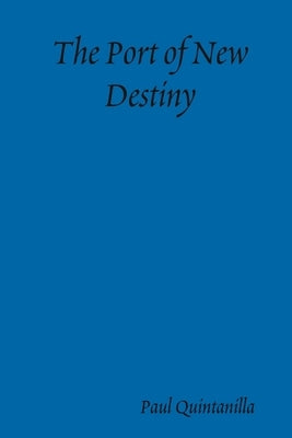 The Port of New Destiny by Quintanilla, Paul