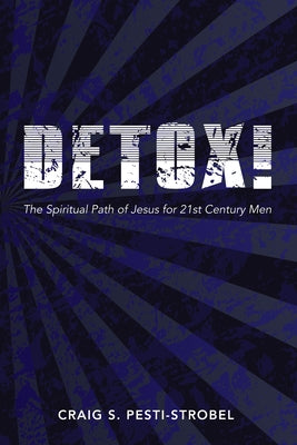Detox!: The Spiritual Path of Jesus for 21st Century Men by Pesti-Strobel, Craig S.