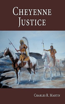 Cheyenne Justice by Martin, Charles R.