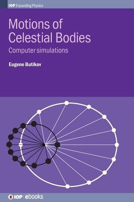 Motions of Celestial Bodies: Computer simulations by Butikov, Eugene