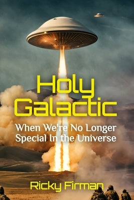 Holy Galactic: When We're No Longer Special in the Universe by Firman, Ricky