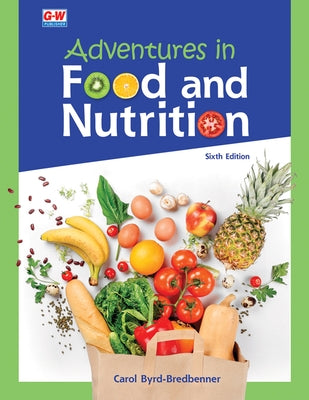 Adventures in Food and Nutrition by Byrd-Bredbenner Ph. D. R. D., Carol