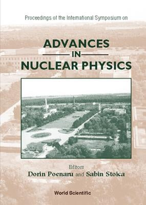 Advances in Nuclear Physics - Proceedings of the International Symposium by Poenaru, Dorin