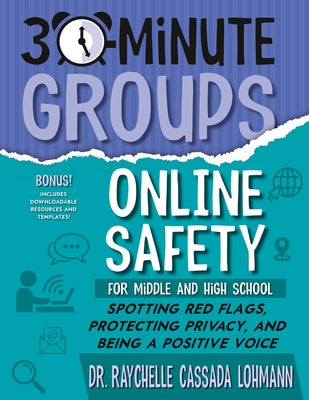 30-Minute Groups: Online Safety: Spotting Red Flags, Protecting Privacy, and Being a Positive Voice by Cassada Lohmann, Raychelle