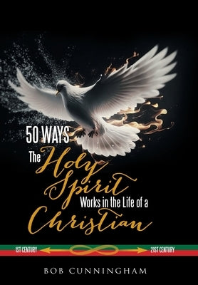 50 Ways the Holy Spirit Works in the Life of a Christian by Cunningham, Bob