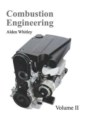 Combustion Engineering: Volume II by Whitley, Alden