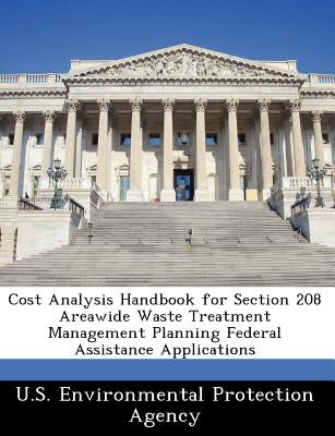Cost Analysis Handbook for Section 208 Areawide Waste Treatment Management Planning Federal Assistance Applications by U S Environmental Protection Agency