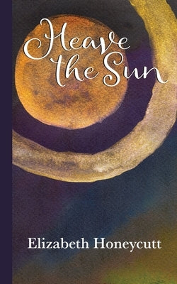 Heave the Sun by Honeycutt, Elizabeth