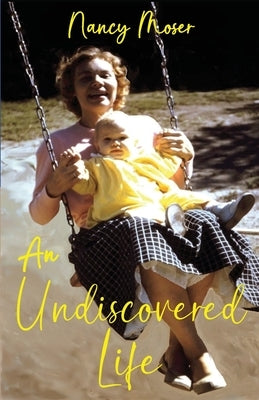 An Undiscovered Life by Moser, Nancy