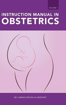 Instruction Manual in Obstetrics: Volume one by Al-Madany, Lamiaa Mousa