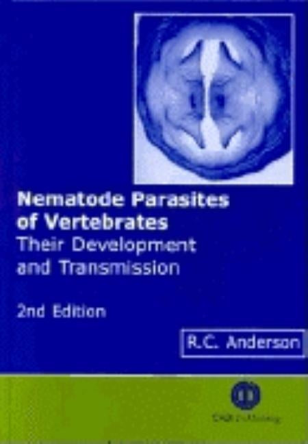 Nematode Parasites of Vertebrates: Their Development and Transmission by Anderson, Roy