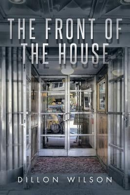 The Front of the House by Wilson, Dillon