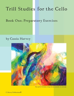 Trill Studies for the Cello, Book One: Preparatory Exercises by Harvey, Cassia