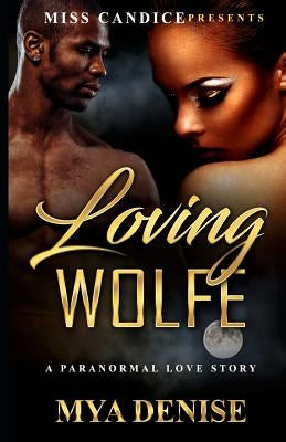 Loving Wolfe: A Paranormal Love Story by Denise, Mya