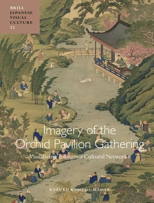 Imagery of the Orchid Pavilion Gathering: Visualizing Tokugawa Cultural Networks by Kameda-Madar, Kazuko