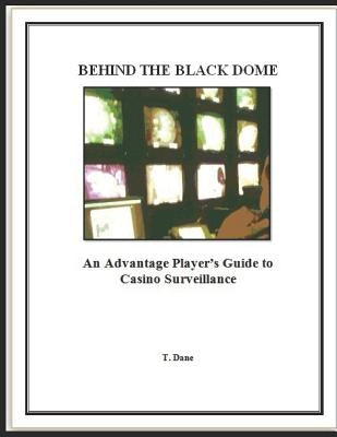 Behind The Black Dome: An Advantage Player's Guide to Casino Surveillance by Dane, T.
