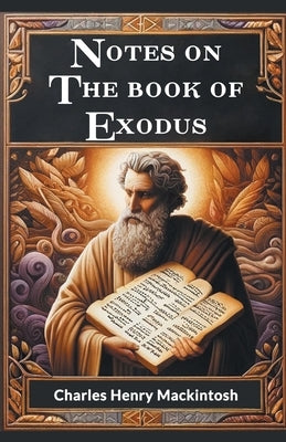 Notes On The Book Of Exodus by Mackintosh, Charles Henry