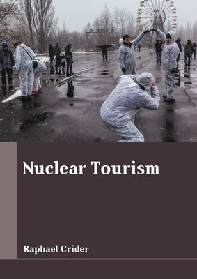 Nuclear Tourism by Crider, Raphael
