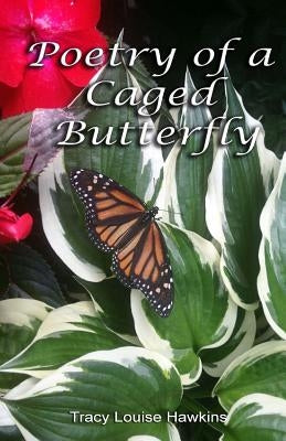 Poetry Of A Caged Butterfly by Hawkins, Tracy L.