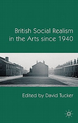 British Social Realism in the Arts Since 1940 by Tucker, D.