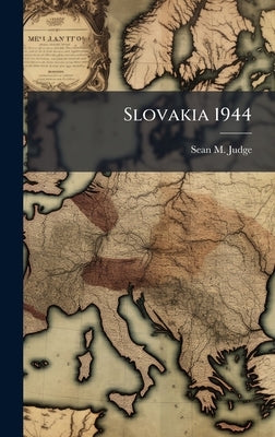 Slovakia 1944 by Judge, Sean M.