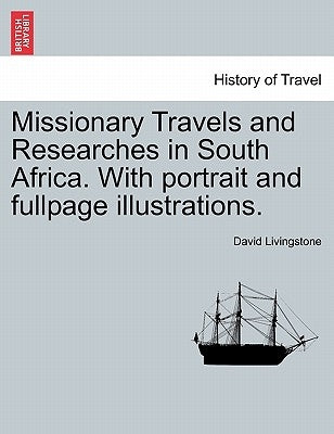 Missionary Travels and Researches in South Africa. with Portrait and Fullpage Illustrations. by Livingstone, David