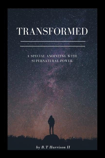 Transformed: A Special Anointing with Supernatural Power by Harrison, B. T., II