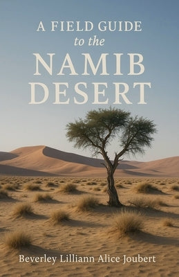 A Field Guide to the Namib Desert by Joubert, Beverley Lilliann Alice