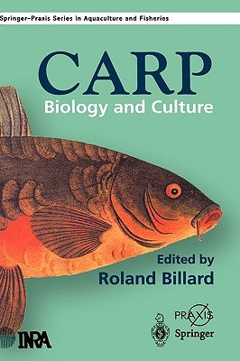 The Carp: Biology and Culture by Billard, R.