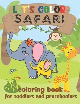 Let's Color Safari - Coloring Book for Toddlers and Preschoolers: Simple Wild Animals from Africa Coloring Book for Kids Ages 2-4 by Joy, Loulou
