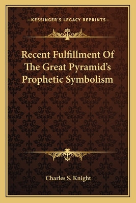 Recent Fulfillment Of The Great Pyramid's Prophetic Symbolism by Knight, Charles S.
