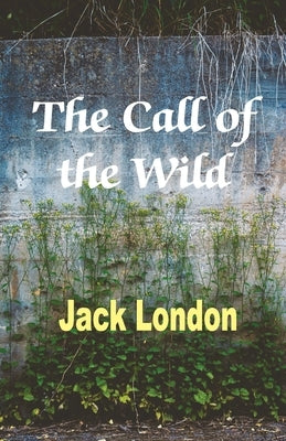 The Call of the Wild by London, Jack