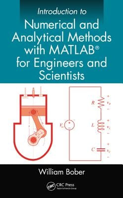 Introduction to Numerical and Analytical Methods with Matlab(r) for Engineers and Scientists by Bober, William