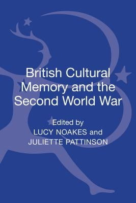 British Cultural Memory and the Second World War by Noakes, Lucy
