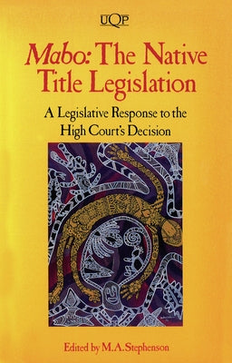 Mabo: The Native Title Legislation by Stephenson, M. A.