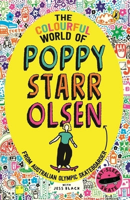 The Colourful World of Poppy Starr Olsen: From Australian Olympic Skateboarder by Black, Jess