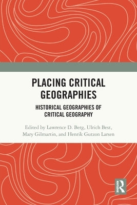 Placing Critical Geography: Historical Geographies of Critical Geography by Berg, Lawrence D.