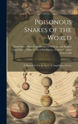 Poisonous Snakes of the World: A Manual for use by the U. S. Amphibious Forces by United States Office of Naval Intell