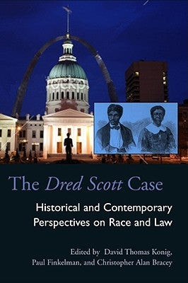 The Dred Scott Case: Historical and Contemporary Perspectives on Race and Law by Konig, David Thomas