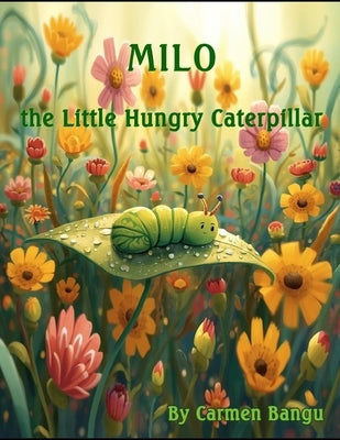 Milo the Little Hungry Caterpillar by Bangu, Carmen