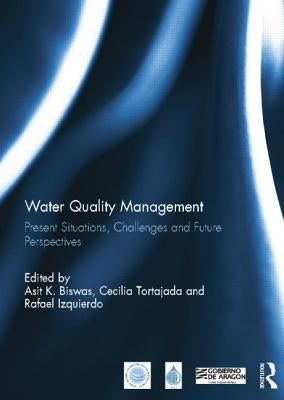 Water Quality Management: Present Situations, Challenges and Future Perspectives by Biswas, Asit