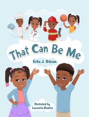 That Can Be Me by Gibson, Erika J.