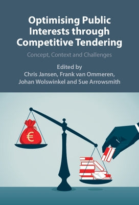 Optimizing Public Interests Through Competitive Tendering: Concept, Context and Challenges by Jansen, Chris