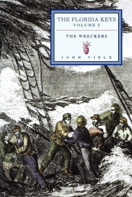 The Wreckers: The Florida Keys, Volume 3 by Viele, John