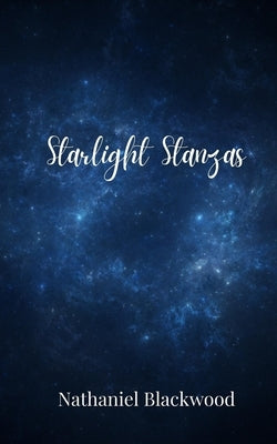 Starlight Stanzas by Blackwood, Nathaniel
