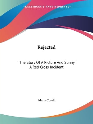 Rejected: The Story Of A Picture And Sunny A Red Cross Incident by Corelli, Marie