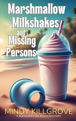 Marshmallow Milkshakes and Missing Persons by Killgrove, Mindy